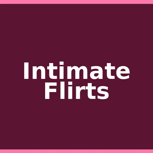 Intimate Flirts